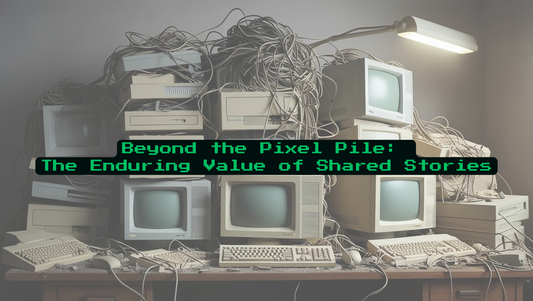 Beyond the Pixel Pile: The Enduring Value of Shared Stories