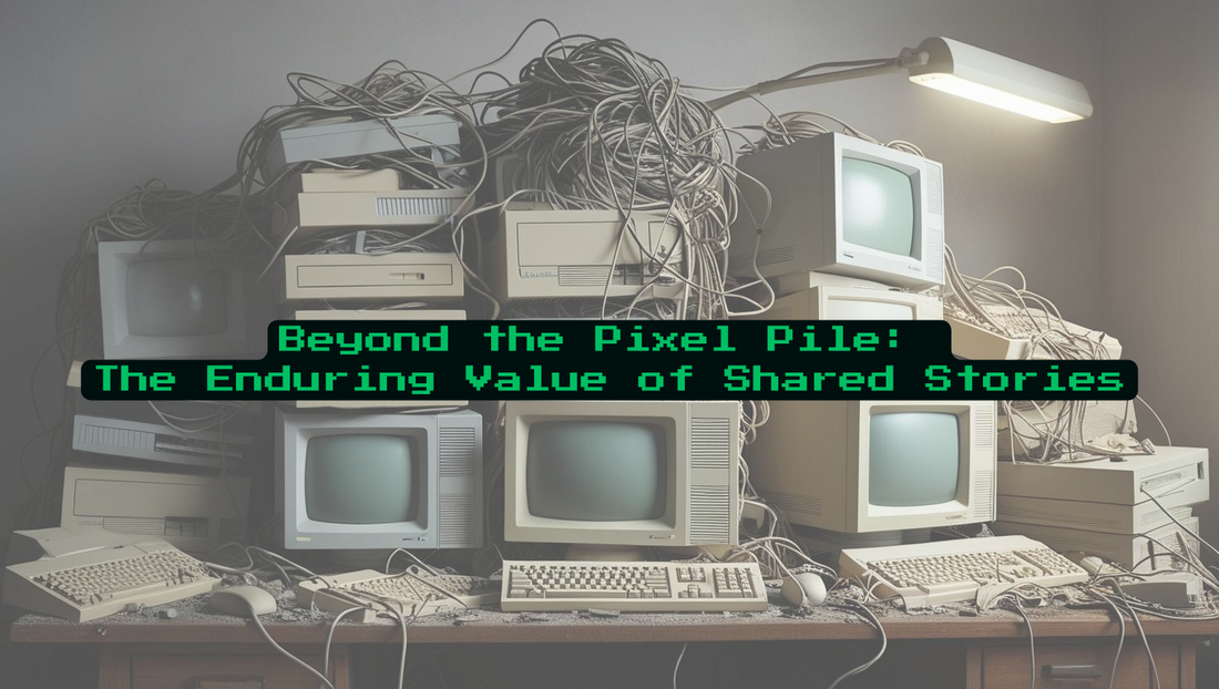 Beyond the Pixel Pile: The Enduring Value of Shared Stories