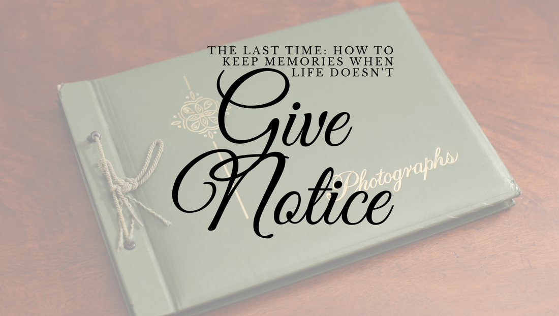 The Last Time: How to Keep Memories When Life Doesn't Give Notice