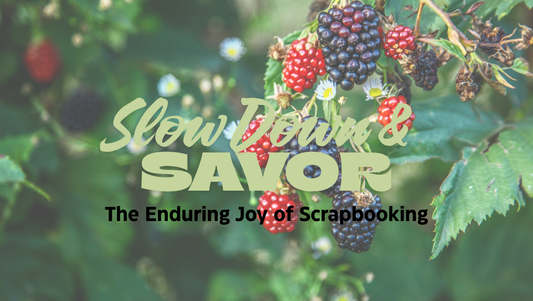 Slow Down & Savor: The Enduring Joy of Scrapbooking