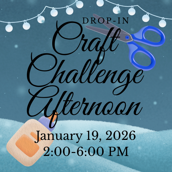 Drop In Craft Challenge Afternoon - Monday, January 19, 2026 (2-6 PM)